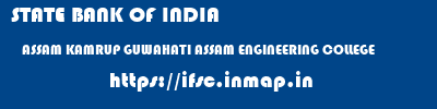 STATE BANK OF INDIA  ASSAM KAMRUP GUWAHATI ASSAM ENGINEERING COLLEGE  ifsc code